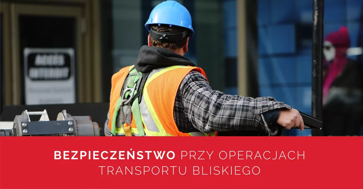 Bezpieczeństwo przy operacjach transportu bliskiego | Dalmec Polska